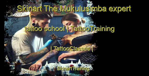 Skinart The Mukulusimba expert tattoo school | TattooTraining | TattooClasses | SkinartTraining-the Democratic Republic of the Congo